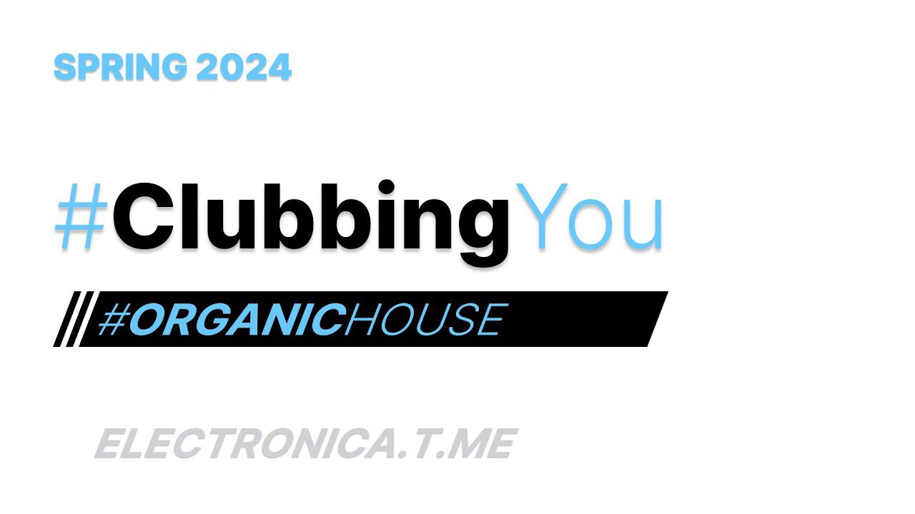 2024 SPRING // #OrganicHouse #DeepHouse #ClubbingYou #Clubbing #EDM #DJSET #MIX #TOP #ELECTRONICA