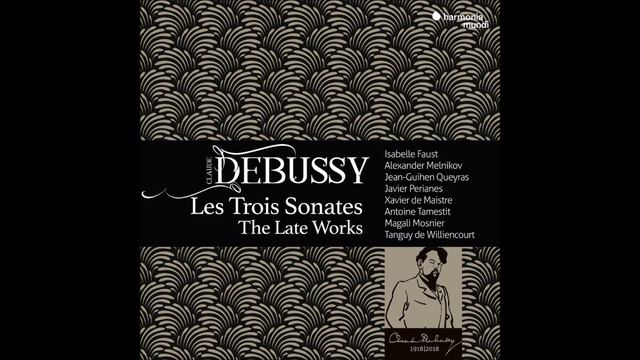 Claude Debussy: Les Trois Sonates - Isabelle Faust, Alexander Melnikov, and others (Audio video) смотреть онлайн
