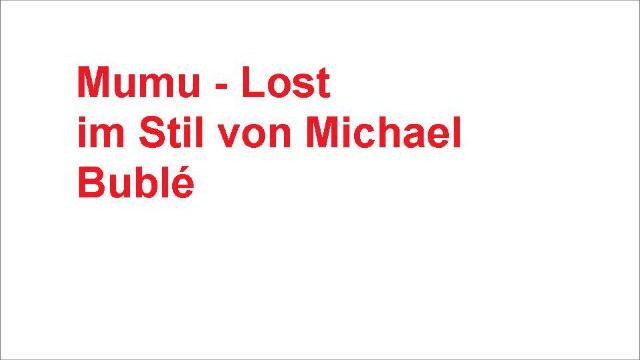 Mumu - Lost (again! Version 2012) im Stil von Michael Bublé смотреть онлайн