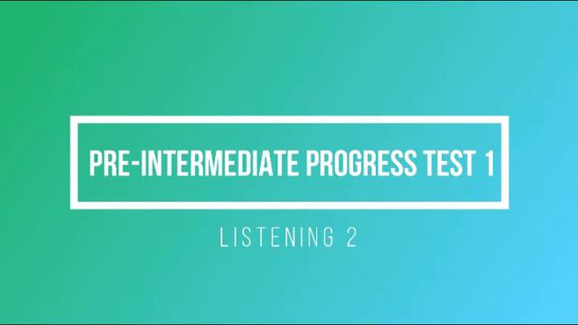 Pre Intermediate Progress Test 1 Listening 2 смотреть онлайн