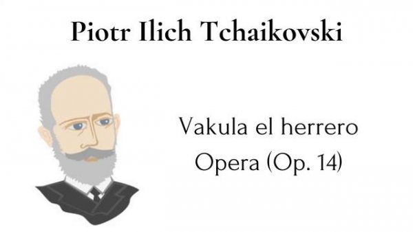 Pyotr Ilyich Tchaikovsky - Vakula el herrero. Opera (Op. 14) 🎻🎹🎺