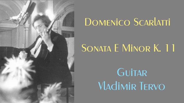 Domenico Scarlatti - Sonata E Minor K.11/Original C Minor Transcription: A. Segovia, Guitar: V.Terv смотреть онлайн