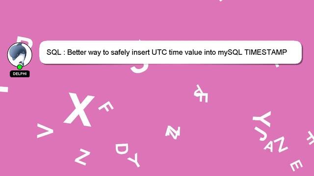 SQL : Better way to safely insert UTC time value into mySQL TIMESTAMP variable? смотреть онлайн