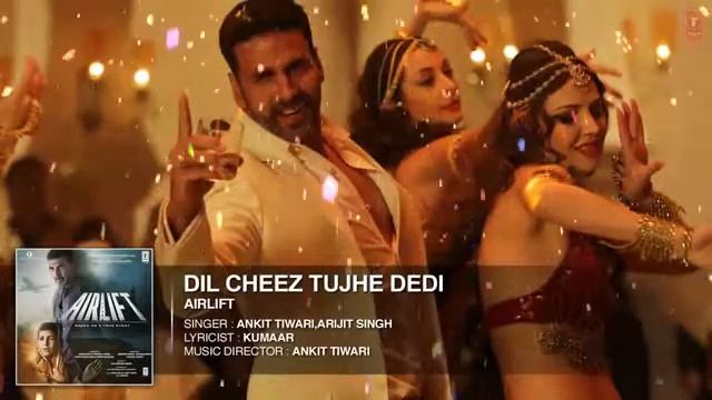 DIL CHEEZ TUJHE DEDI Full Song AUDIO | AIRLIFT | Akshay Kumar | Ankit Tiwari, Arijit Singh360p смотреть онлайн