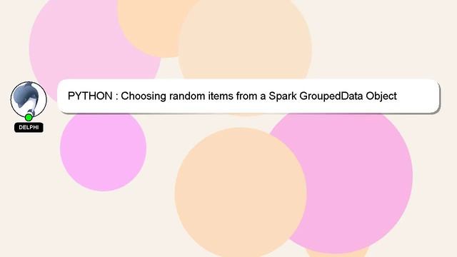 PYTHON : Choosing random items from a Spark GroupedData Object смотреть онлайн