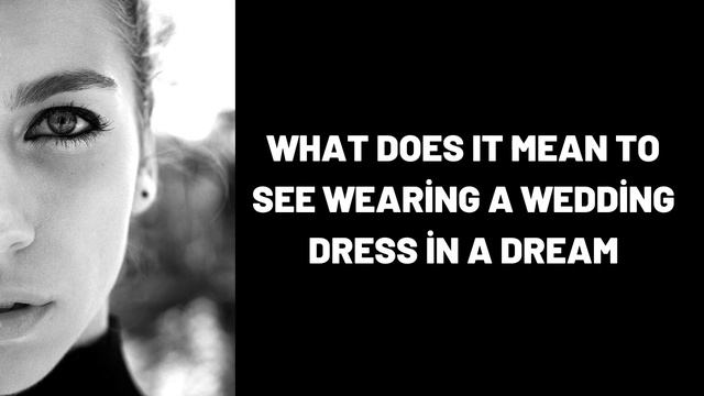 What Does It Mean To See Wearing a Wedding Dress in a Dream? смотреть онлайн