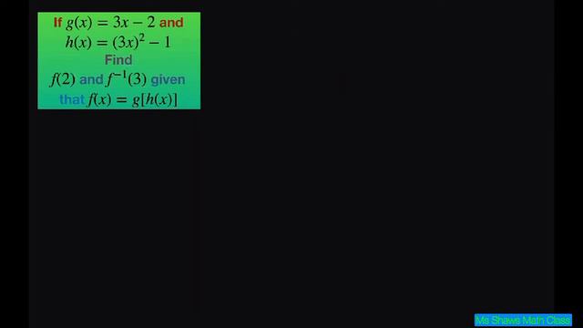 If g(x) = 3x -2 and h(x) = (3x)^2 -1, find f(2) and f^(-1)(3) given that f(x) = g[h(x)]. Compositio смотреть онлайн