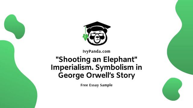 "Shooting an Elephant" Imperialism. Symbolism in George Orwell’s Story | Free Essay Sample смотреть онлайн