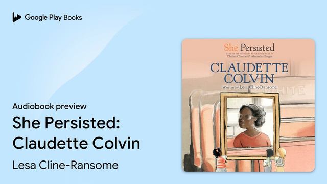 She Persisted: Claudette Colvin by Lesa Cline-Ransome · Audiobook preview смотреть онлайн