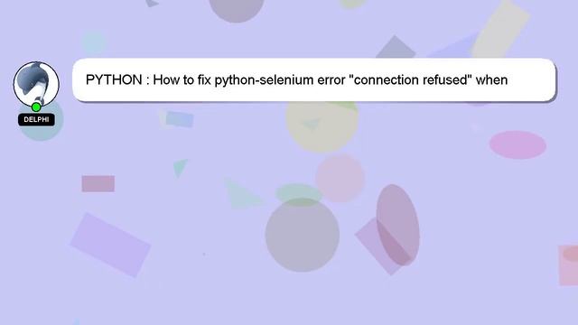 PYTHON : How to fix python-selenium error "connection refused" when initializing a selenium webdriv смотреть онлайн