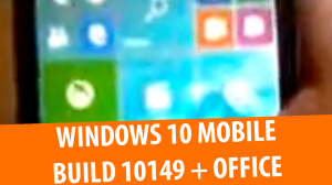 Обзор Windows 10 Mobile build 10149 и Office Mobile Preview