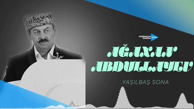 Ağaxan Abdullayev - “Yaşılbaş Sona”