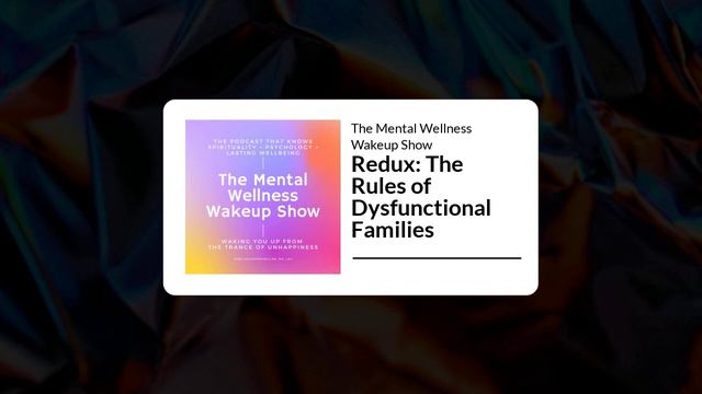 The Mental Wellness Wakeup Show - Redux: The Rules of Dysfunctional Families смотреть онлайн