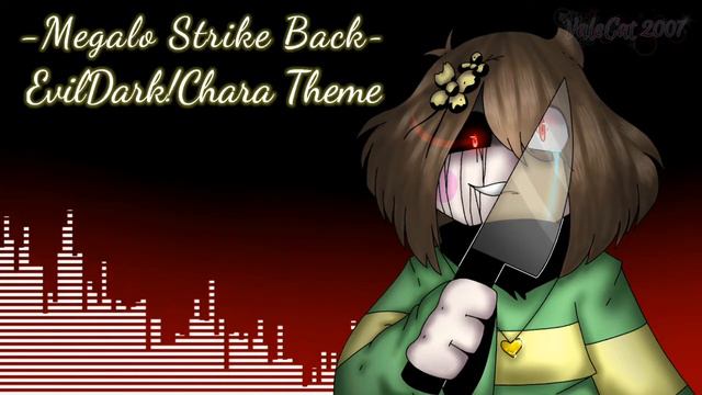 Megalo Strike Back [EvilDark!Chara Theme] EvilDarktale || read description please || reupload смотреть онлайн