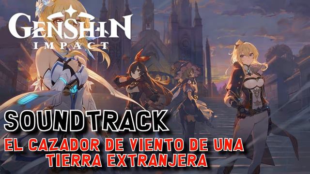 MUSICA de ❄💧 GENSHIN IMPACT ⚡🔥 - #06 EL CAZADOR DE VIENTO DE UNA TIERRA EXTRANJERA 🎵 (SOUNDTRACK) смотреть онлайн
