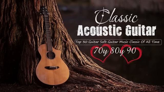 BEST GUITAR MUSIC - A Selection Of Relaxing Romantic Guitar Love Songs | Acoustic Guitar Music