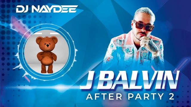 J Balvin Reggaeton Mix 2021 - 2017, Best Of J Balvin, After Party 2 - DJ Naydee
