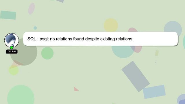 SQL : psql: no relations found despite existing relations смотреть онлайн