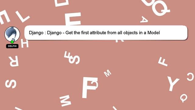 Django : Django - Get the first attribute from all objects in a Model смотреть онлайн