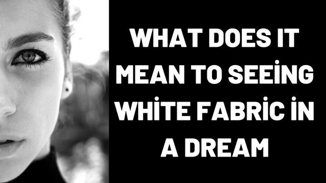 What Does It Mean To Seeing White Fabric in a Dream? смотреть онлайн