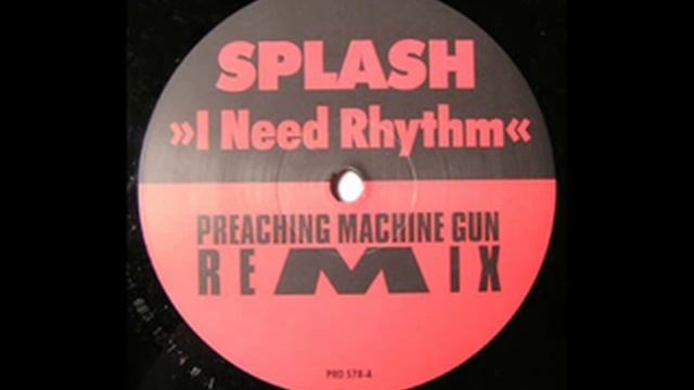 Splash - I Need Rhythm (Preaching Machine Gun Remix) смотреть онлайн