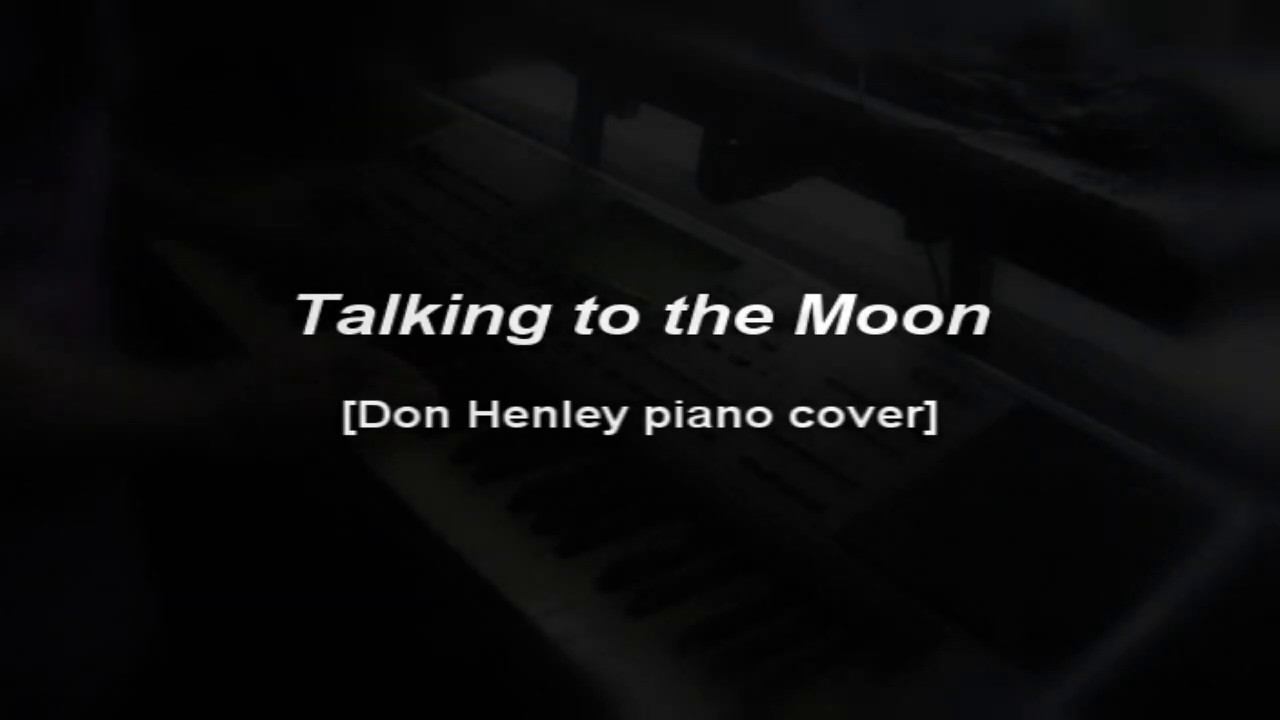 Talking to the Moon [Don Henley piano cover] смотреть онлайн