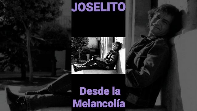 Joselito DESDE LA MELANCOLÍA смотреть онлайн