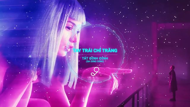 Tay Trái Chỉ Trăng Remix - Tát Đỉnh Đỉnh (Sa Ding Ding) смотреть онлайн