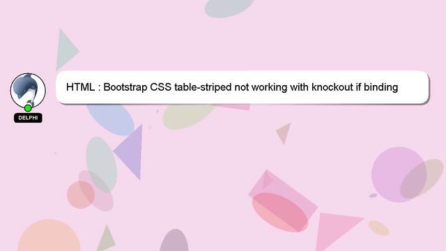 HTML : Bootstrap CSS table-striped not working with knockout if binding смотреть онлайн