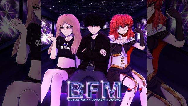 BFM (w/ Britney Manson & Kets4eki)