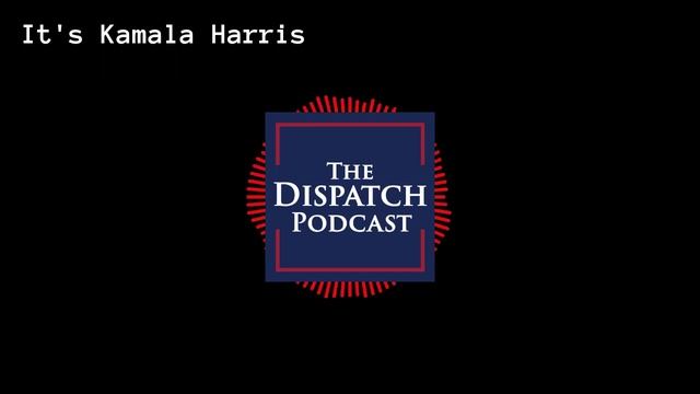 It's Kamala Harris (THROWBACK) | The Dispatch Podcast 47 смотреть онлайн