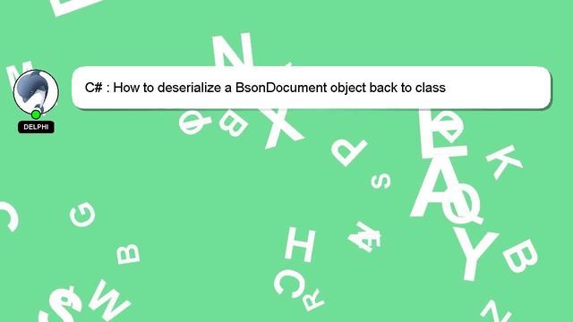 C# : How to deserialize a BsonDocument object back to class смотреть онлайн