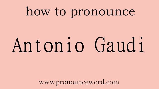 Antonio Gaudi: How to pronounce Antonio Gaudi in english (correct!).Start with A. Learn from me. смотреть онлайн