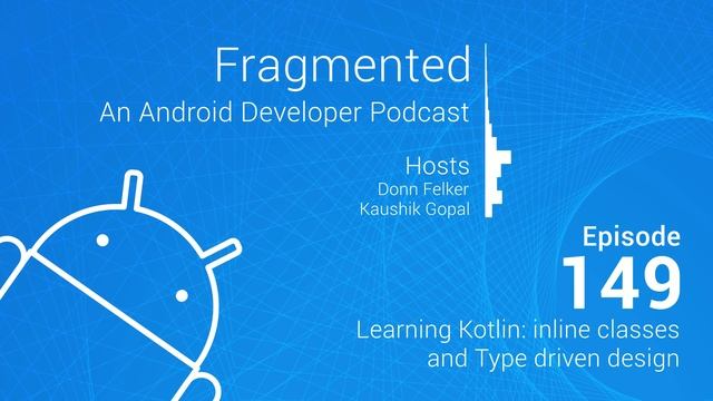 Fragmented Podcast Episode #149: Learning Kotlin: inline classes and Type driven design смотреть онлайн