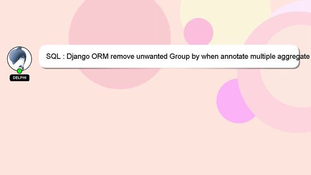 SQL : Django ORM remove unwanted Group by when annotate multiple aggregate columns смотреть онлайн