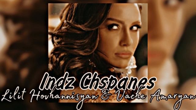Lilit Hovhannisyan & Vache Amaryan - Indz Chspanes // REMIX 2/2
