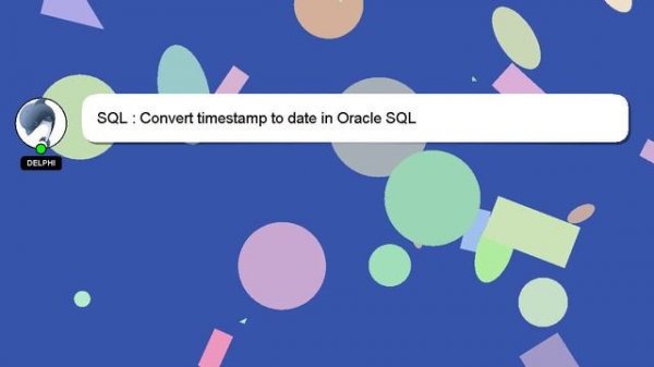 SQL : Convert timestamp to date in Oracle SQL