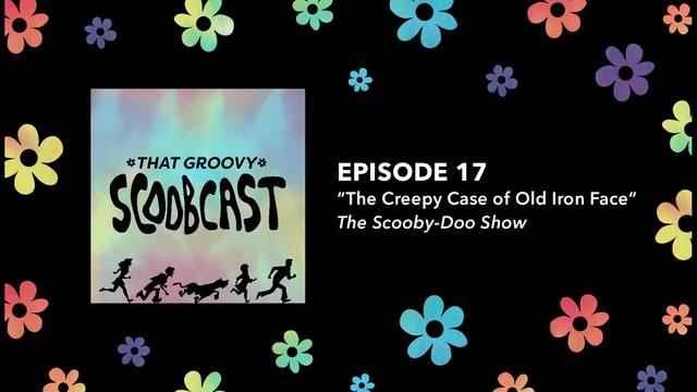 That Groovy Scoobcast Ep. 17 - The Creepy Case of Old Iron Face смотреть онлайн