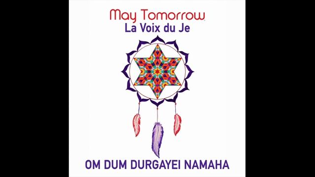 OM DUM DURGAYE NAMAHA - May Tomorrow La Voix du Je смотреть онлайн