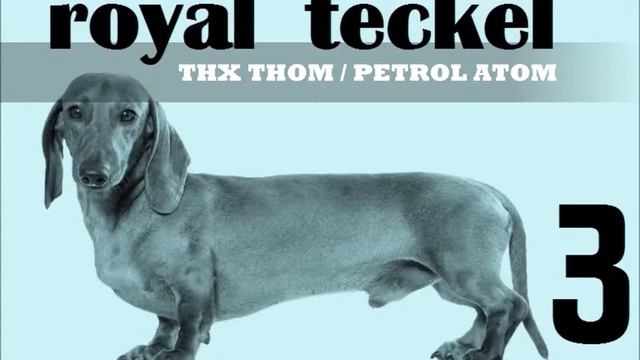 Royal Teckel 3 - THX THOM, PETROL ATOM (instrumental mix) смотреть онлайн
