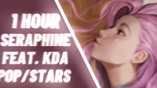 1 HOUR Seraphine - KDA POP/STARS