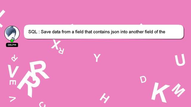 SQL : Save data from a field that contains json into another field of the database смотреть онлайн