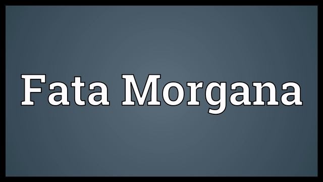 Fata Morgana Meaning смотреть онлайн