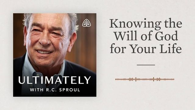 Knowing the Will of God for Your Life: Ultimately with R.C. Sproul смотреть онлайн