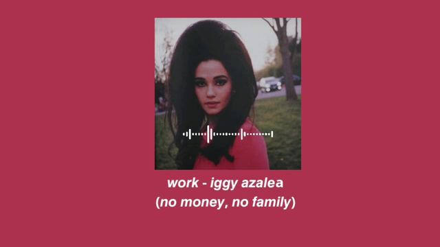 no money, no family edit audio - work iggy azalea смотреть онлайн