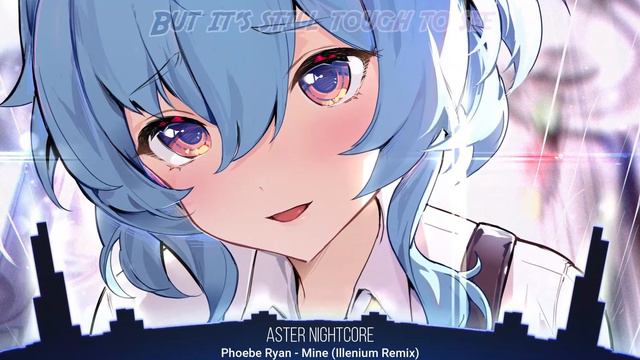 Nightcore - Mine || Phoebe Ryan [Illenium Remix] (Lyrics)