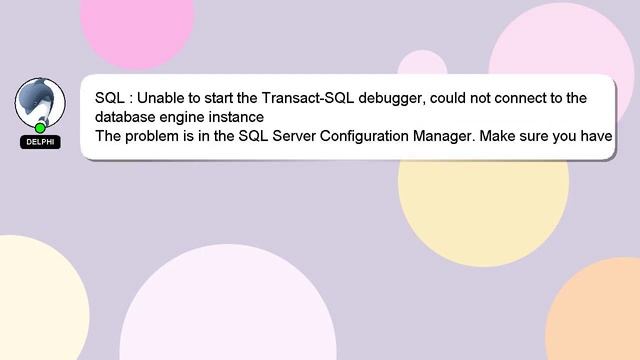 SQL : Unable to start the Transact-SQL debugger, could not connect to the database engine instance смотреть онлайн