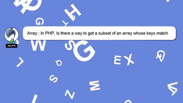 Array : In PHP, Is there a way to get a subset of an array whose keys match the values in another a смотреть онлайн