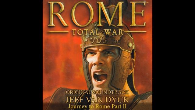 Journey To Rome Part II - Rome Total War Original Soundtrack - Jeff Van Dyck
