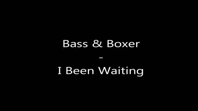 Bass & Boxer - I Been Waiting смотреть онлайн